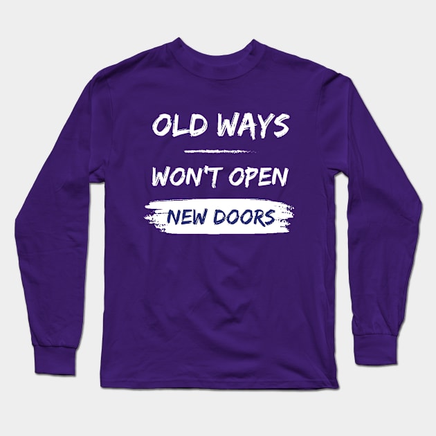 Old ways won't open new doors - motivational quote Long Sleeve T-Shirt by ThriveMood